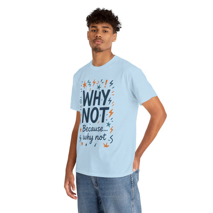 Why Not Mens Heavy Cotton Tee, Fun Motivational Graphic Tee, Casual Wear, Gift for Friends, Birthday Gift, Everyday Comfort