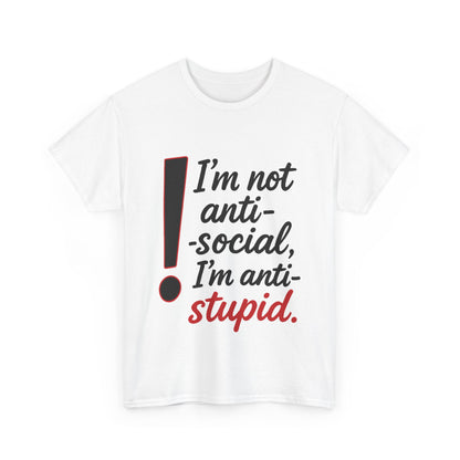 Humorous Unisex Tee, I'm Not Anti-Social, I'm Anti-Stupid, Funny T-Shirt, Casual Wear, Sarcastic Graphic Tee for Introverts & Thinkers