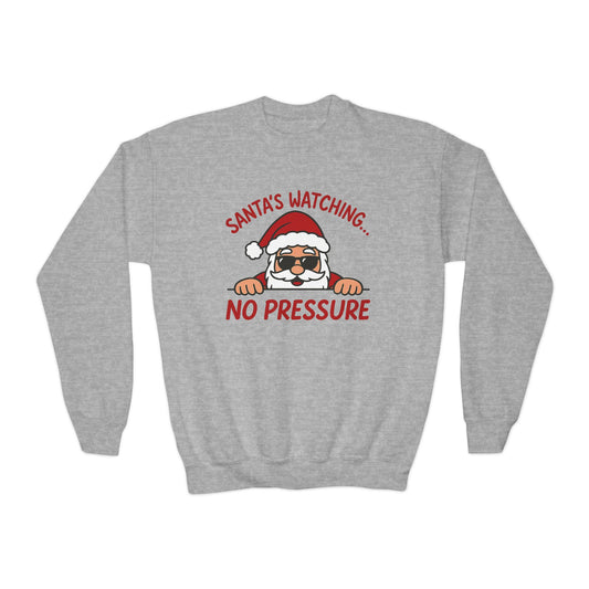 Santa's Watching No Pressure Kids Christmas Sweatshirt, Funny Holiday Jumper for Youth