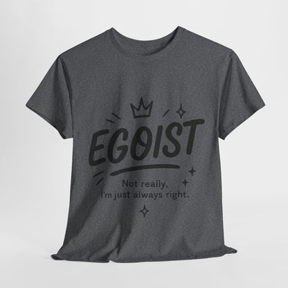 Egoist Funny T-Shirt for Women, Always Right Quote Tee, Bold Attitude Shirt, Graphic Gift Tee for Confident Girls, Self-Expression Tee