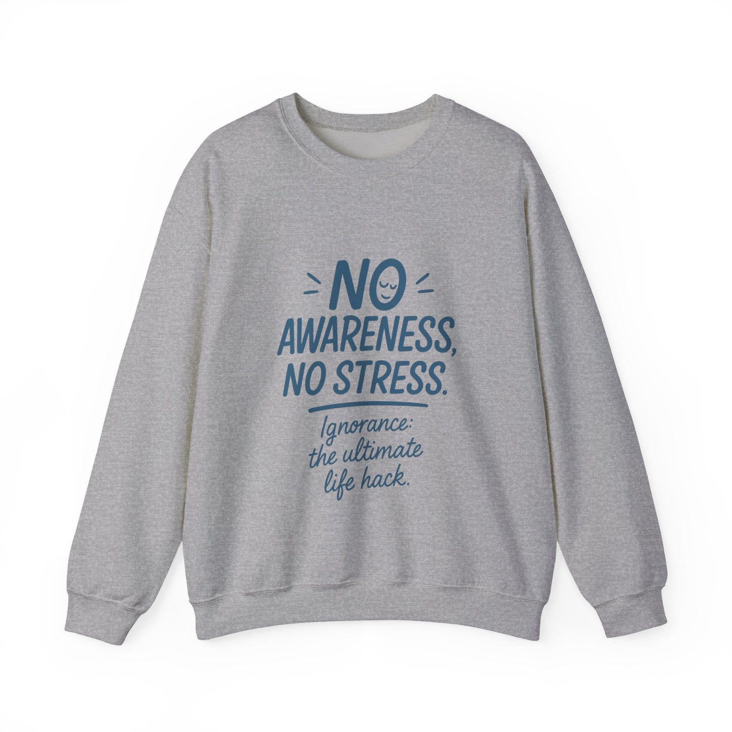 Funny Womens Crewneck Sweatshirt, No Awareness No Stress Quote, Ignorance the Ultimate Life Hack, Cozy Relaxed Fit Pullover, Self-Care Gift
