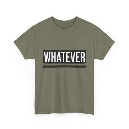 WHATEVER Statement Unisex T-Shirt, Bold Typography Graphic Unisex Heavy Cotton Tee, Funny Sarcastic Shirt, Casual Cool Gift Idea