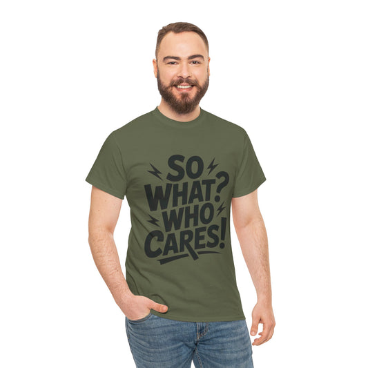 Mens Graphic T-Shirt, Sarcastic Funny Shirt, Rebellious Urban Tee, Black Humor Shirt, So What? Who Cares! T-Shirt, Fun Statement Top