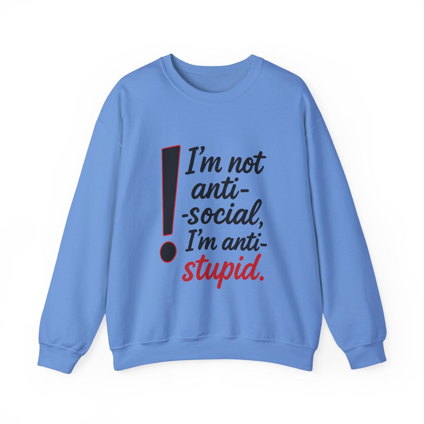 Anti-Stupid Sweatshirt, Funny Unisex Crewneck, Snarky Anti-Social Unisex Crewneck, Gift for Friends, Perfect for Everyday Wear