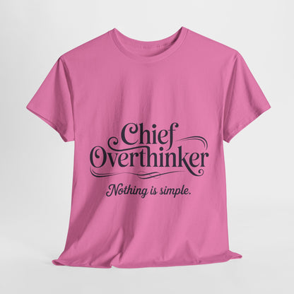Chief Overthinker Womens T-Shirt, Funny Quote Tee for Women, Nothing Is Simple Shirt, Humor Gift for Her, Affirmation Tee, Unique Design