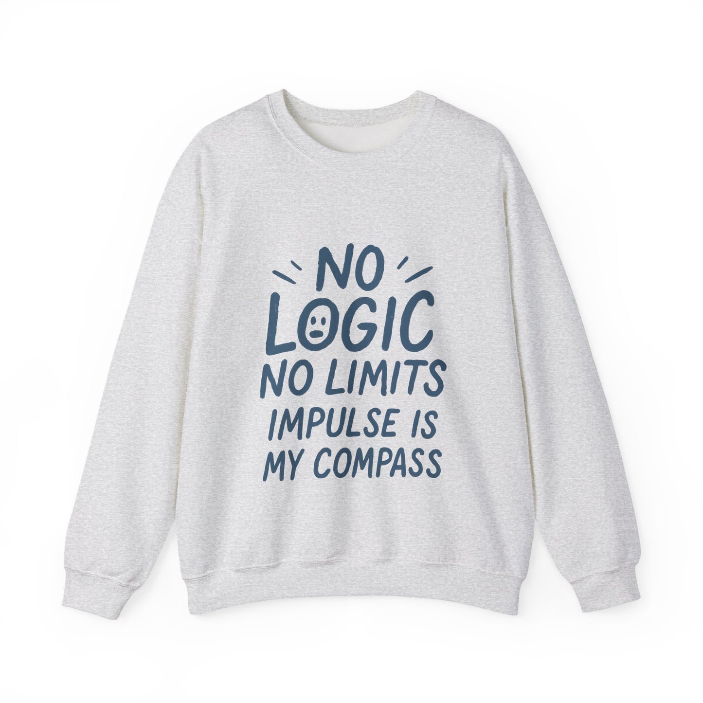 Funny Womens Crewneck Sweatshirt, No Logic No Limits Quote, Impulse Is My Compass, Cozy Relaxed Fit Pullover, Motivational Gift