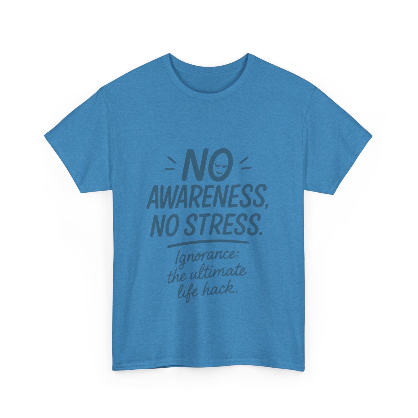 Funny No Awareness Mens T-Shirt, No Stress Quote Tee, Ignorance Is the Ultimate Life Hack, Relaxed Fit Gift, Mindfulness Apparel, Casual Wear