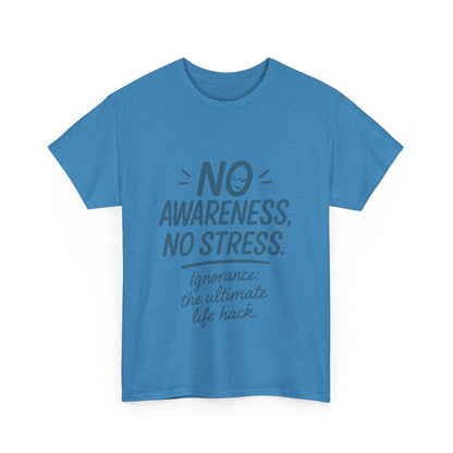 Funny No Awareness Mens T-Shirt, No Stress Quote Tee, Ignorance Is the Ultimate Life Hack, Relaxed Fit Gift, Mindfulness Apparel, Casual Wear