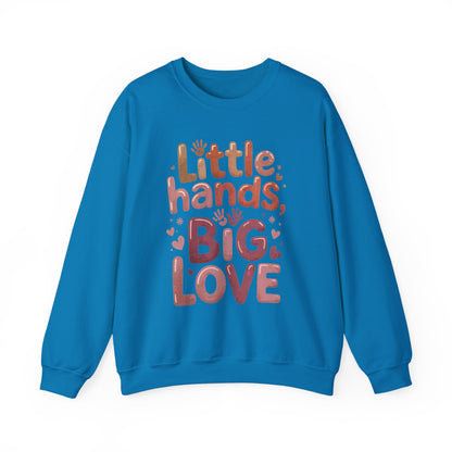 Little Hands, Big Love Crewneck Sweatshirt, Perfect for Moms Gifts, Family Events, Baby Showers, Everyday Wear, Cute Tee, mother's day Gift