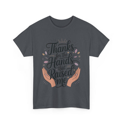Thanks for the Hands That Raised Me Shirt, Heavy Cotton Tee, Mother's Day Gift, Appreciation Shirt for Mom, Thankful Hands Tee