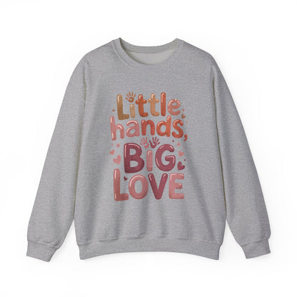 Little Hands, Big Love Crewneck Sweatshirt, Perfect for Moms Gifts, Family Events, Baby Showers, Everyday Wear, Cute Tee, mother's day Gift
