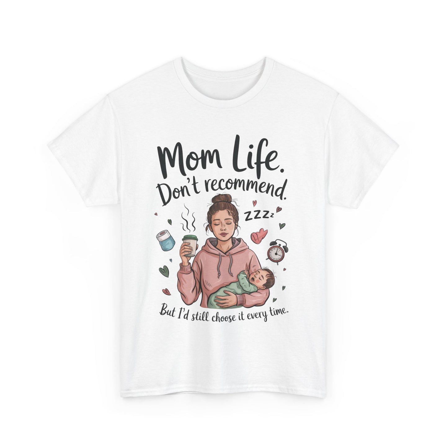 Funny Mom Life T-Shirt, Don't Recommend But I'd Choose It Every Time, New Mom Gift, Tired Mama Humor Tee, Mom Life Tee, Mother's Day Gift