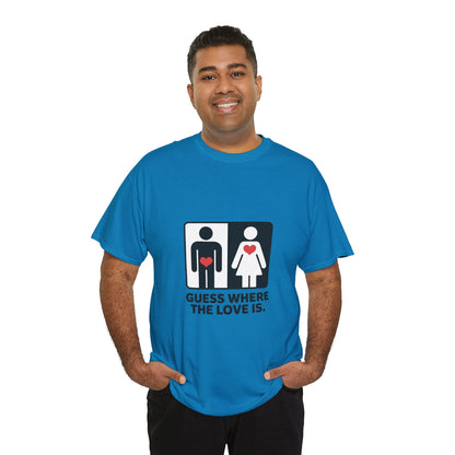 Guess Where The Love Is Tee, Funny Couples Gift, Valentines Day Apparel, Relationship Humor Shirt, Graphic Tee for Him, Bold Love Joke Shirt