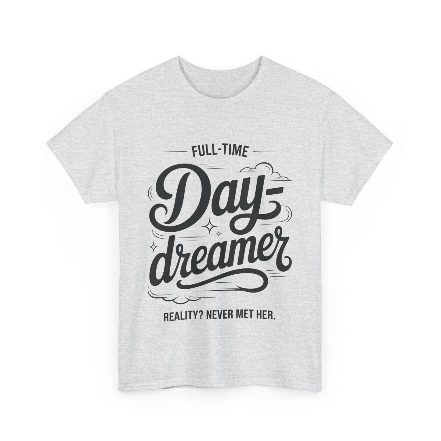 Daydreamer T-Shirt, Funny Full-Time Dreamer Quote Tee, Reality Never Met Her Shirt, Cute Graphic Top for Women