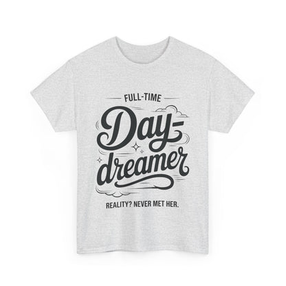 Daydreamer T-Shirt, Funny Full-Time Dreamer Quote Tee, Reality Never Met Her Shirt, Cute Graphic Top for Women