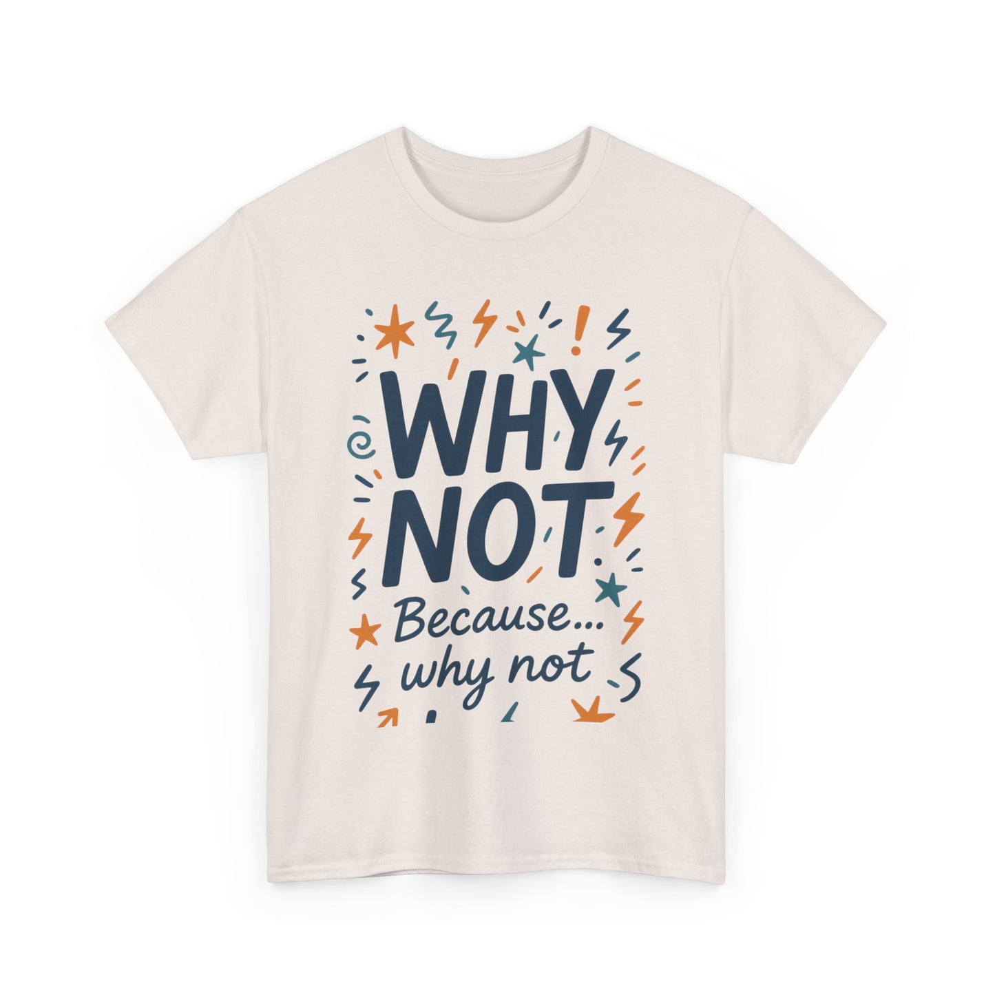 Why Not Mens Heavy Cotton Tee, Fun Motivational Graphic Tee, Casual Wear, Gift for Friends, Birthday Gift, Everyday Comfort