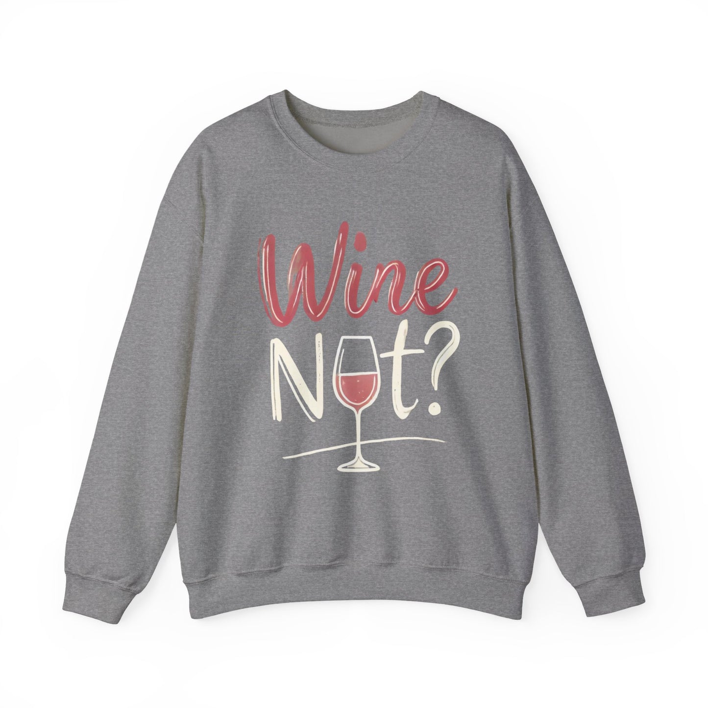 Wine Not? Funny Unisex Crewneck Sweatshirt, Cute Wine Lover Gift, Cozy Wine Quote Pullover, Humorous Drinking Sweater, for Wine Parties