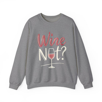 Wine Not? Funny Unisex Crewneck Sweatshirt, Cute Wine Lover Gift, Cozy Wine Quote Pullover, Humorous Drinking Sweater, for Wine Parties