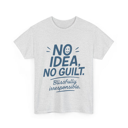 Funny No Idea Womens T-Shirt, No Guilt Quote Shirt, Irresponsible Humor Tee, Relaxed Fit Gift for Her, Funny Quote Shirt, Funny Quote Shirt