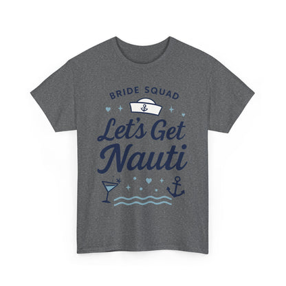 Lets Get Nauti Shirt, Nautical Bachelorette Party Tee, Bride Squad Gift, Bridesmaid Hen Party Top, Fun Nautical Wedding Shirt