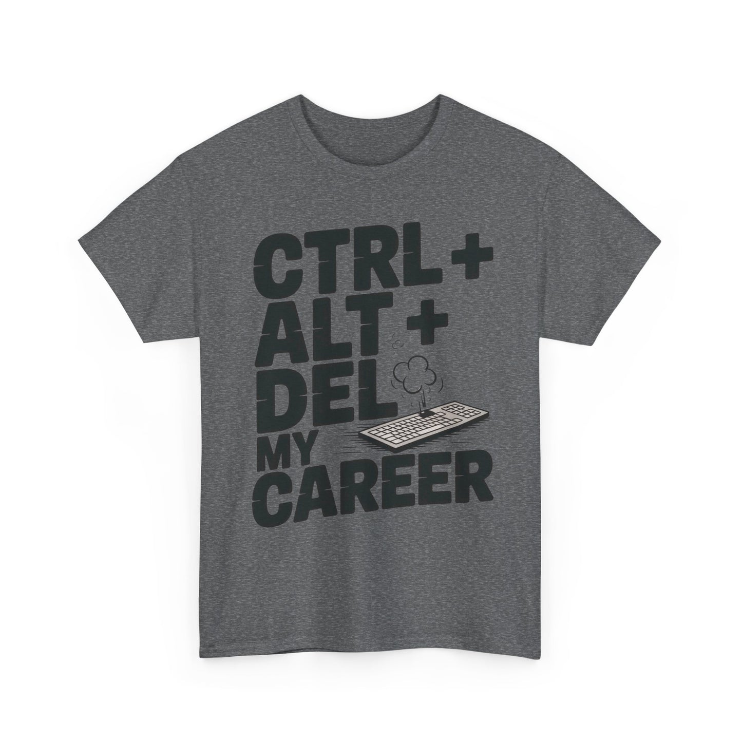 Men's Graphic Tee, Ctrl Alt Del My Career Shirt, Sarcastic Office Humor T-Shirt for Him