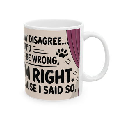 Funny Cat Mug, Im Right Because I Said So, Queen of Logic Coffee Cup, Sassy Kitty Humor Gift, Confident Cat Lover Mug, Funny Gift