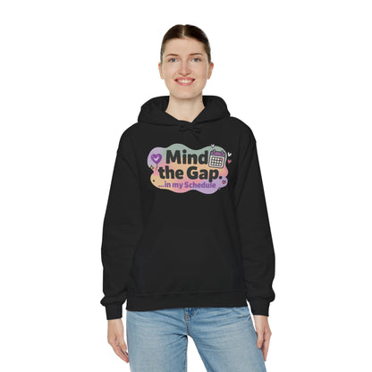 Women's Funny Hoodie, Mind the Gap in My Schedule Hoodie, Self Care Gift for Women, Me Time Relax Hoodie, Mental Health Awareness Top