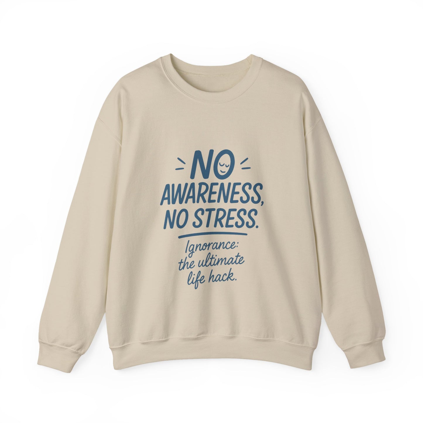 Funny Womens Crewneck Sweatshirt, No Awareness No Stress Quote, Ignorance the Ultimate Life Hack, Cozy Relaxed Fit Pullover, Self-Care Gift