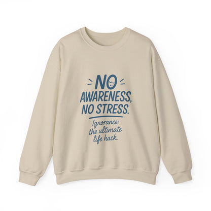 Funny Womens Crewneck Sweatshirt, No Awareness No Stress Quote, Ignorance the Ultimate Life Hack, Cozy Relaxed Fit Pullover, Self-Care Gift