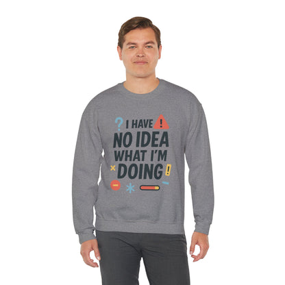 Funny Mens Sweatshirt, I Have No Idea What Im Doing, Chaos Energy Sweatshirt for Him, Funny Quote Sweatshirt, Chaotic Sarcastic Sweatshirt