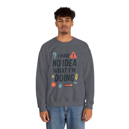 Funny Mens Sweatshirt, I Have No Idea What Im Doing, Chaos Energy Sweatshirt for Him, Funny Quote Sweatshirt, Chaotic Sarcastic Sweatshirt