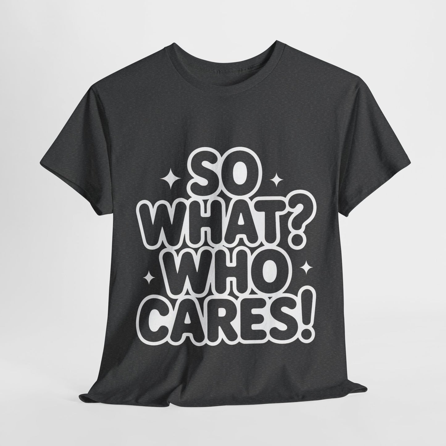 Trendy Womens Cotton Tee with 'So What? Who Cares!' Print, Casual Wear for Confident Souls, Funny Typography Shirt, Womens Sassy Graphic Tee