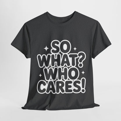 Trendy Womens Cotton Tee with 'So What? Who Cares!' Print, Casual Wear for Confident Souls, Funny Typography Shirt, Womens Sassy Graphic Tee