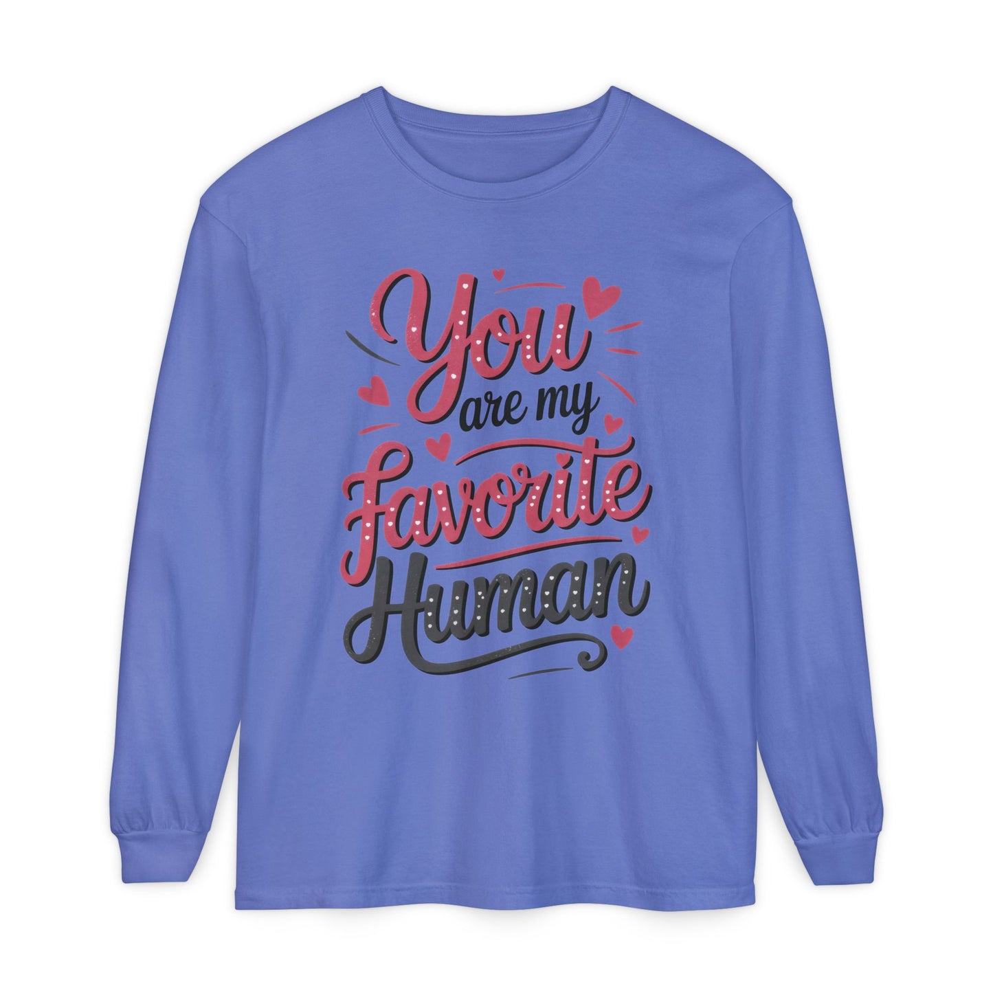 You Are My Favorite Human Long Sleeve T-Shirt, Cute Gift for Friends, Couples, Valentine's Day, Birthdays, Casual Wear, mother's day gift
