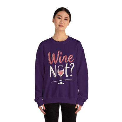Wine Not? Funny Unisex Crewneck Sweatshirt, Cute Wine Lover Gift, Cozy Wine Quote Pullover, Humorous Drinking Sweater, for Wine Parties