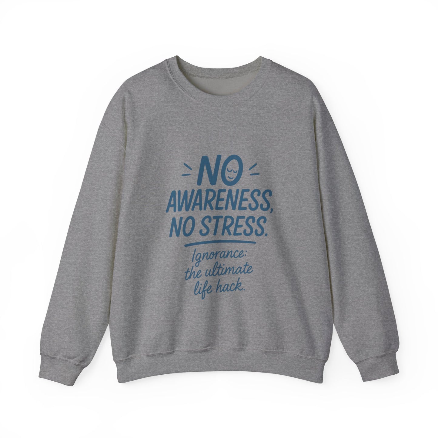 Funny Womens Crewneck Sweatshirt, No Awareness No Stress Quote, Ignorance the Ultimate Life Hack, Cozy Relaxed Fit Pullover, Self-Care Gift