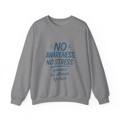 Funny Womens Crewneck Sweatshirt, No Awareness No Stress Quote, Ignorance the Ultimate Life Hack, Cozy Relaxed Fit Pullover, Self-Care Gift