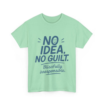 Funny No Idea Womens T-Shirt, No Guilt Quote Shirt, Irresponsible Humor Tee, Relaxed Fit Gift for Her, Funny Quote Shirt, Funny Quote Shirt
