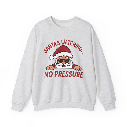 Santa's Watching No Pressure Men's Christmas Sweatshirt, Funny Holiday Jumper