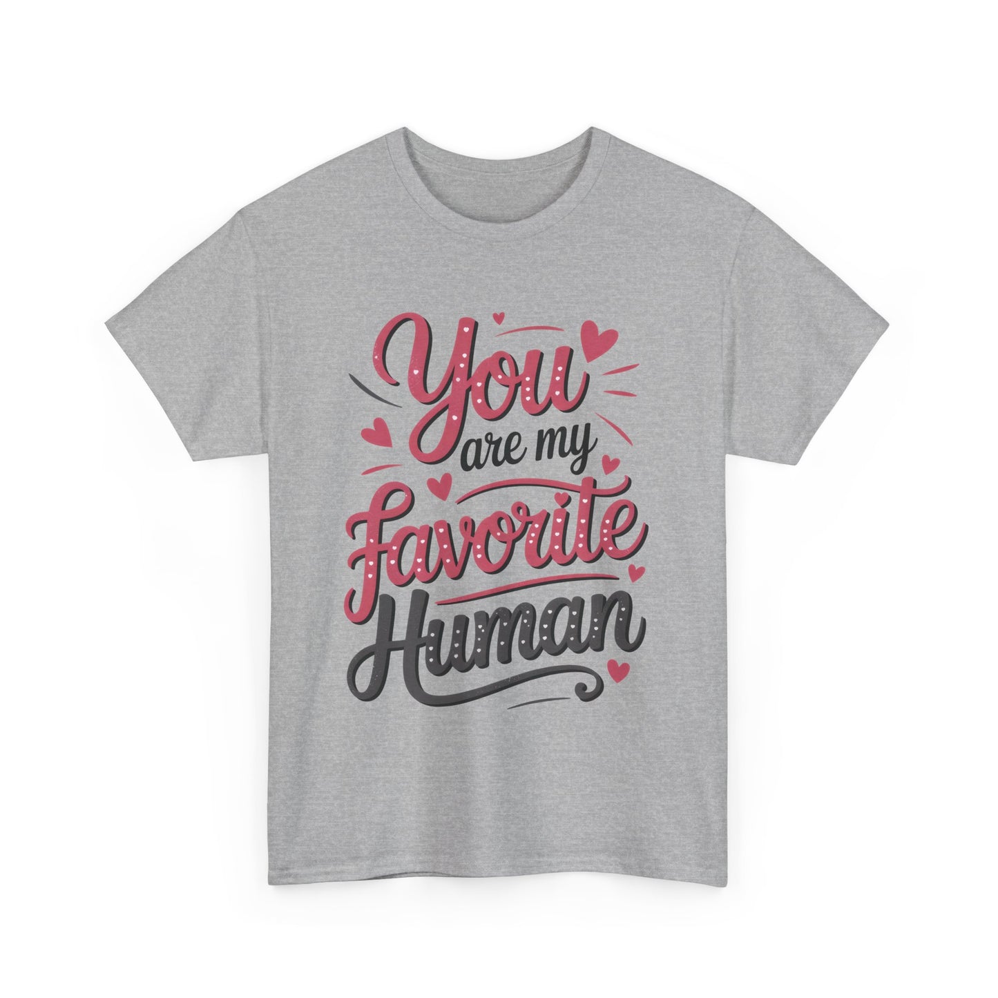 You Are My Favorite Human Tee, Cute Gift for Friends, Couples, Valentine's Day, Birthdays, Casual Wear, mother's day gift