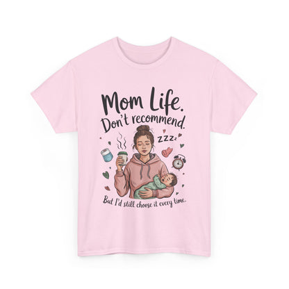 Funny Mom Life T-Shirt, Don't Recommend But I'd Choose It Every Time, New Mom Gift, Tired Mama Humor Tee, Mom Life Tee, Mother's Day Gift