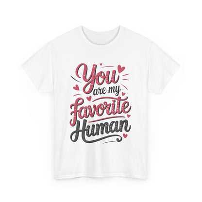 You Are My Favorite Human Tee, Cute Gift for Friends, Couples, Valentine's Day, Birthdays, Casual Wear, mother's day gift