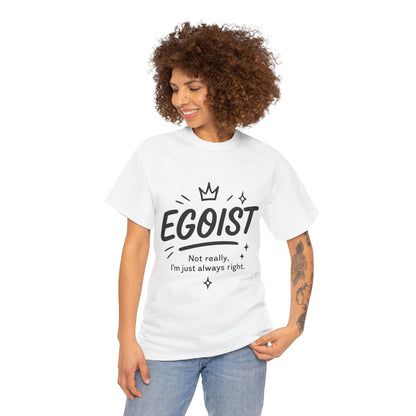 Egoist Funny T-Shirt for Women, Always Right Quote Tee, Bold Attitude Shirt, Graphic Gift Tee for Confident Girls, Self-Expression Tee