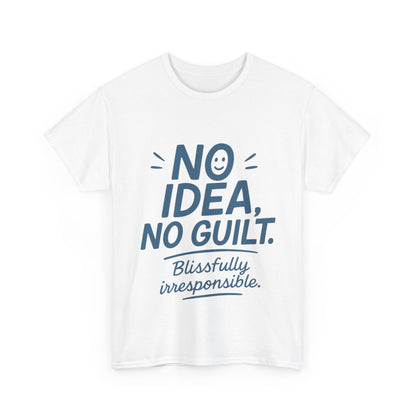 Funny No Idea Womens T-Shirt, No Guilt Quote Shirt, Irresponsible Humor Tee, Relaxed Fit Gift for Her, Funny Quote Shirt, Funny Quote Shirt