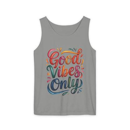 Good Vibes Only Unisex Garment-Dyed Tank Top, Summer Casual Wear, Festival Outfit, Beach Day Tee, Gift for Friends, Positive Vibes Apparel