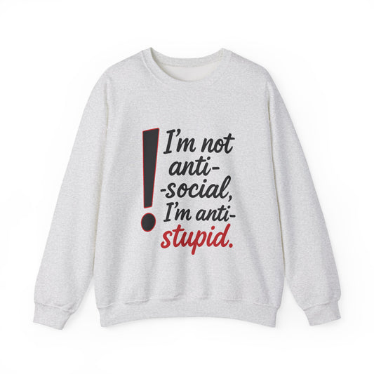 Anti-Stupid Sweatshirt, Funny Unisex Crewneck, Snarky Anti-Social Unisex Crewneck, Gift for Friends, Perfect for Everyday Wear