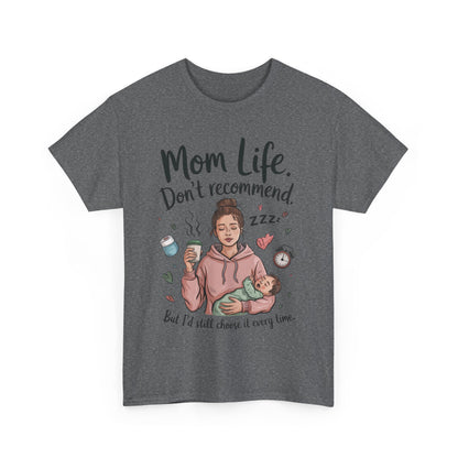 Funny Mom Life T-Shirt, Don't Recommend But I'd Choose It Every Time, New Mom Gift, Tired Mama Humor Tee, Mom Life Tee, Mother's Day Gift