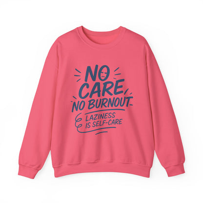 Funny Self-Care Womens Crewneck Sweatshirt, No Care No Burnout Quote, Cozy Lazy Life Pullover, Self-Care Lovers Gift for Her