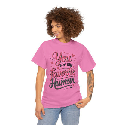 You Are My Favorite Human Tee, Cute Gift for Friends, Couples, Valentine's Day, Birthdays, Casual Wear, mother's day gift