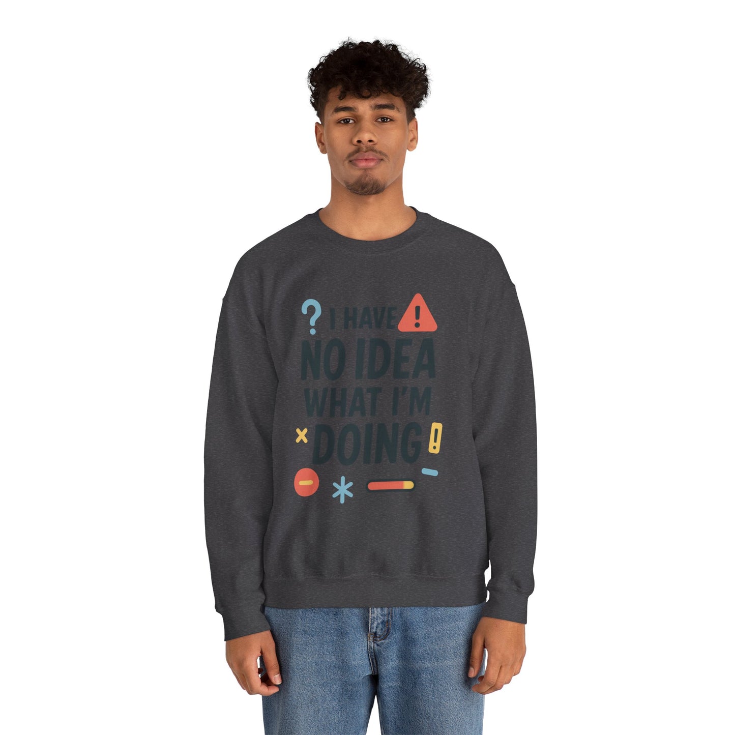 Funny Mens Sweatshirt, I Have No Idea What Im Doing, Chaos Energy Sweatshirt for Him, Funny Quote Sweatshirt, Chaotic Sarcastic Sweatshirt